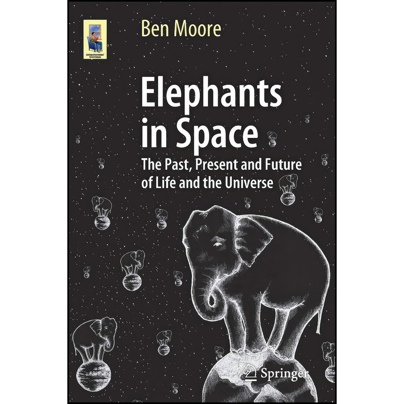 کتاب Elephants in Space اثر Ben Moore and Ben Moore انتشارات Springer کتاب Elephants in Space اثر Ben Moore and Ben Moore انتشارات Springer