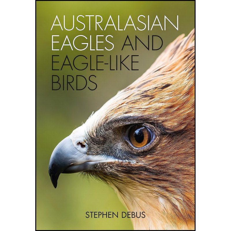 کتاب Australasian Eagles and Eagle-like Birds اثر Stephen Debus انتشارات CSIRO Publishing کتاب Australasian Eagles and Eagle-like Birds اثر Stephen Debus انتشارات CSIRO Publishing
