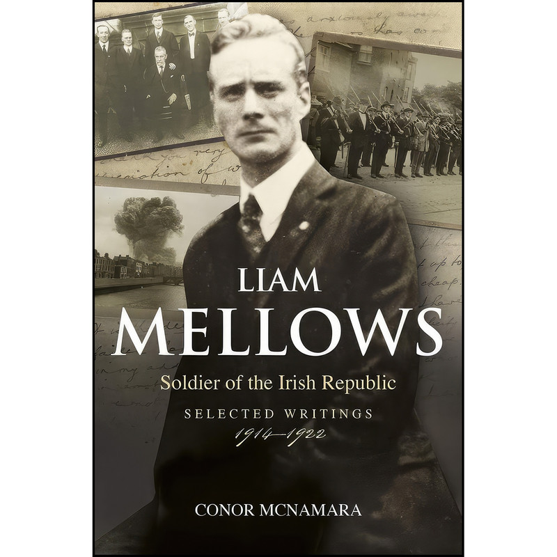 کتاب Liam Mellows, Soldier of the Irish Republic اثر Conor McNamara انتشارات Irish Academic Press کتاب Liam Mellows, Soldier of the Irish Republic اثر Conor McNamara انتشارات Irish Academic Press