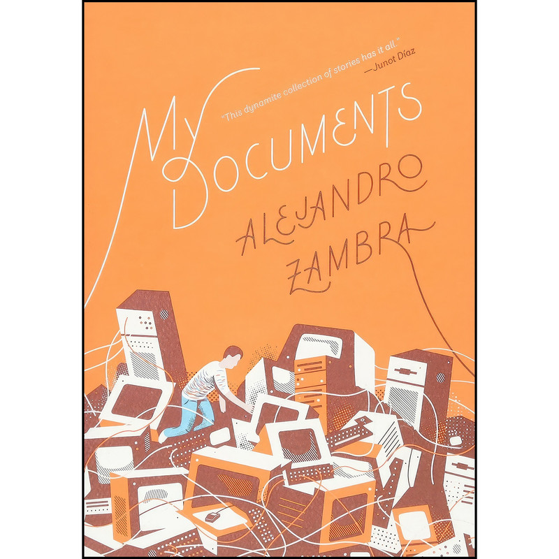 کتاب My Documents اثر Alejandro Zambra and Megan McDowell انتشارات McSweeney's کتاب My Documents اثر Alejandro Zambra and Megan McDowell انتشارات McSweeney's