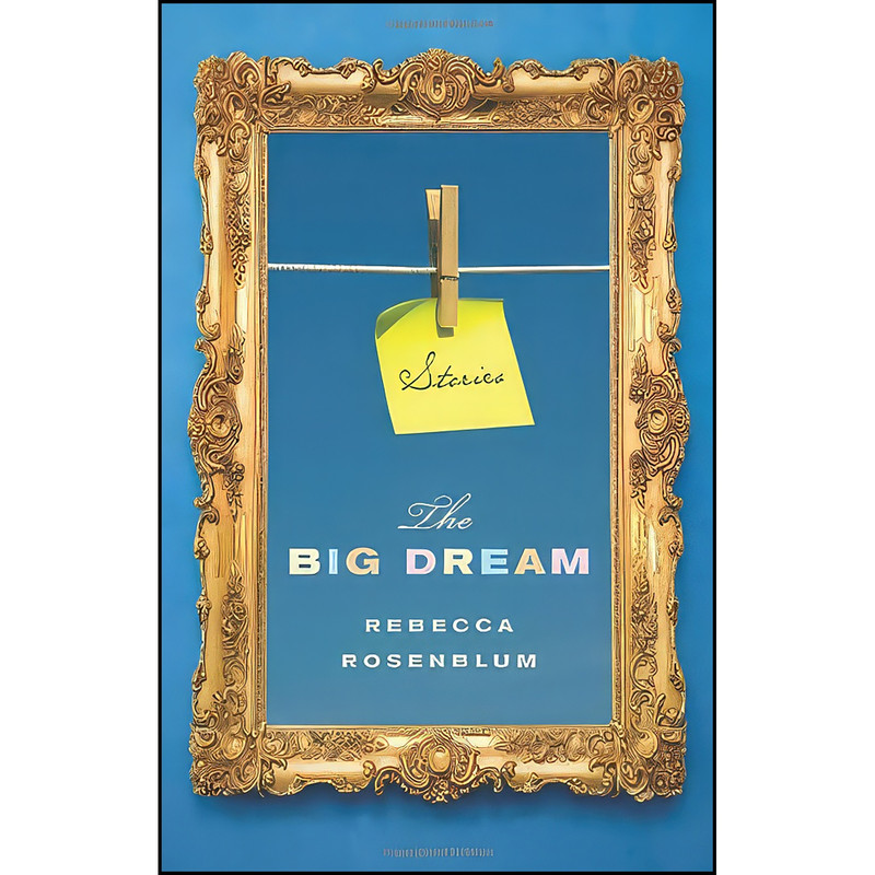 کتاب The Big Dream اثر Rebecca Rosenblum انتشارات Biblioasis کتاب The Big Dream اثر Rebecca Rosenblum انتشارات Biblioasis