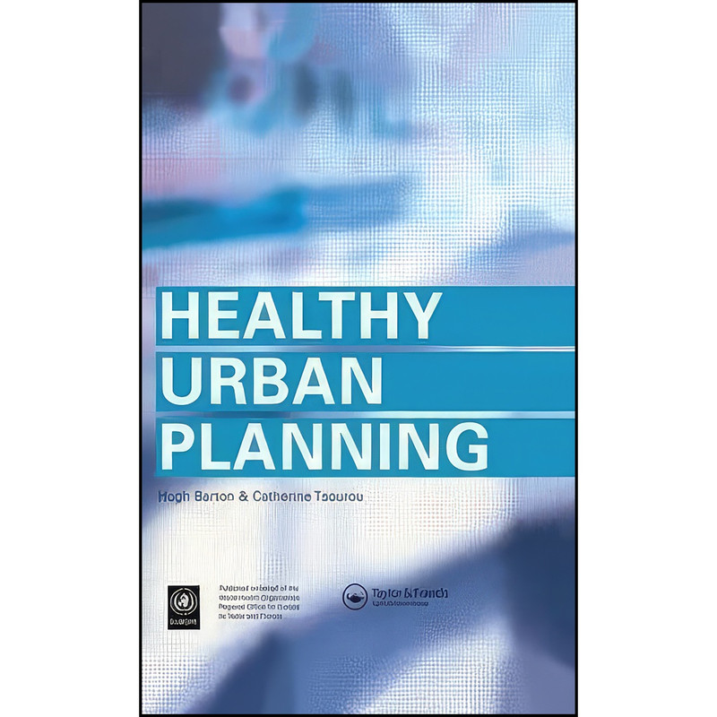 کتاب Healthy Urban Planning اثر Hugh Barton and Catherine Tsourou انتشارات تازه ها کتاب Healthy Urban Planning اثر Hugh Barton and Catherine Tsourou انتشارات تازه ها