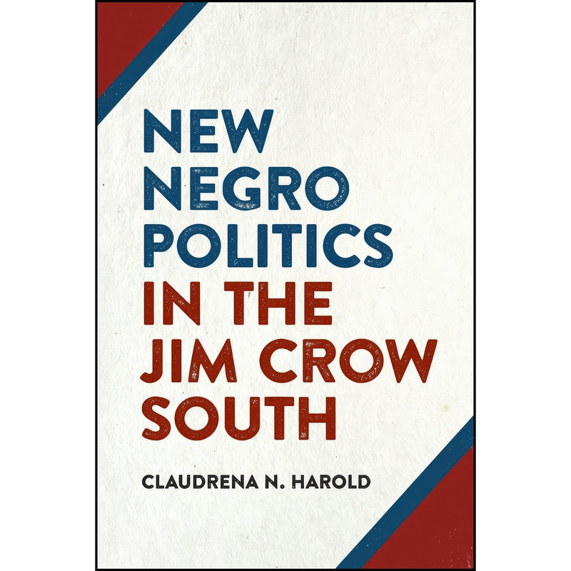 کتاب New Negro Politics in the Jim Crow South اثر Claudrena N. Harold انتشارات University of Georgia Press
