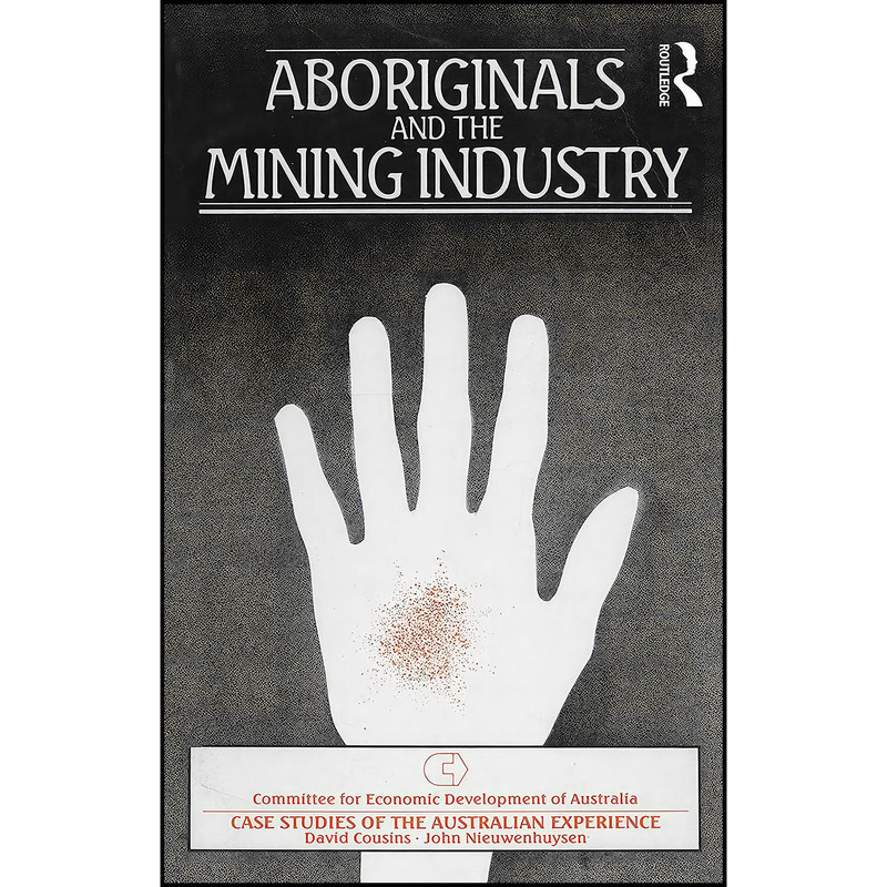 کتاب Aboriginals and the Mining Industry اثر David Cousins انتشارات Routledge کتاب Aboriginals and the Mining Industry اثر David Cousins انتشارات Routledge