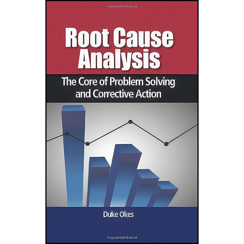کتاب Root Cause Analysis اثر Duke Okes انتشارات ASQ Quality Press کتاب Root Cause Analysis اثر Duke Okes انتشارات ASQ Quality Press