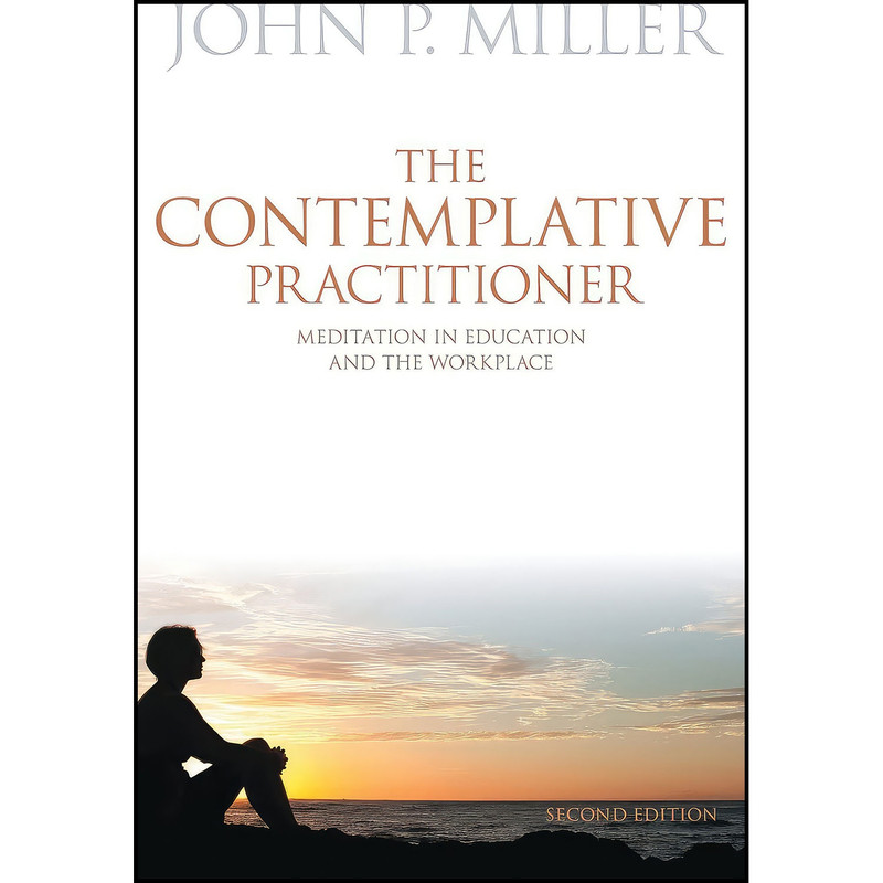 کتاب The Contemplative Practitioner اثر John P. Miller انتشارات University of Toronto Press کتاب The Contemplative Practitioner اثر John P. Miller انتشارات University of Toronto Press