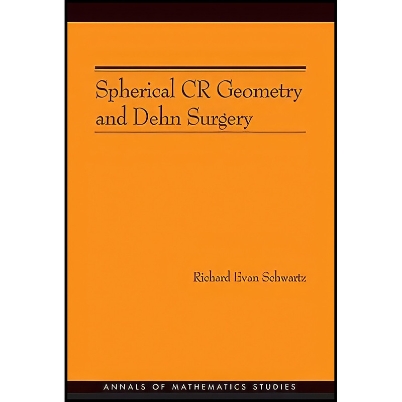 کتاب Spherical CR Geometry and Dehn Surgery اثر Richard Evan Schwartz انتشارات Princeton University Press کتاب Spherical CR Geometry and Dehn Surgery اثر Richard Evan Schwartz انتشارات Princeton University Press