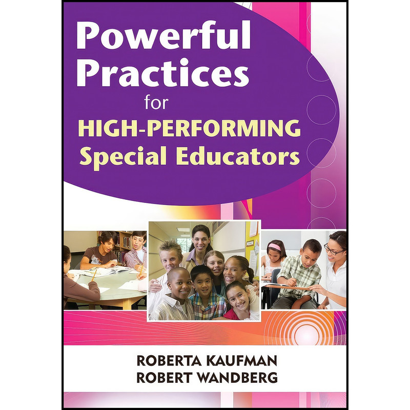 کتاب Powerful Practices for High-Performing Special Educators اثر Roberta C. Kaufman and Robert W. Wandberg انتشارات Corwin کتاب Powerful Practices for High-Performing Special Educators اثر Roberta C. Kaufman and Robert W. Wandberg انتشارات Corwin