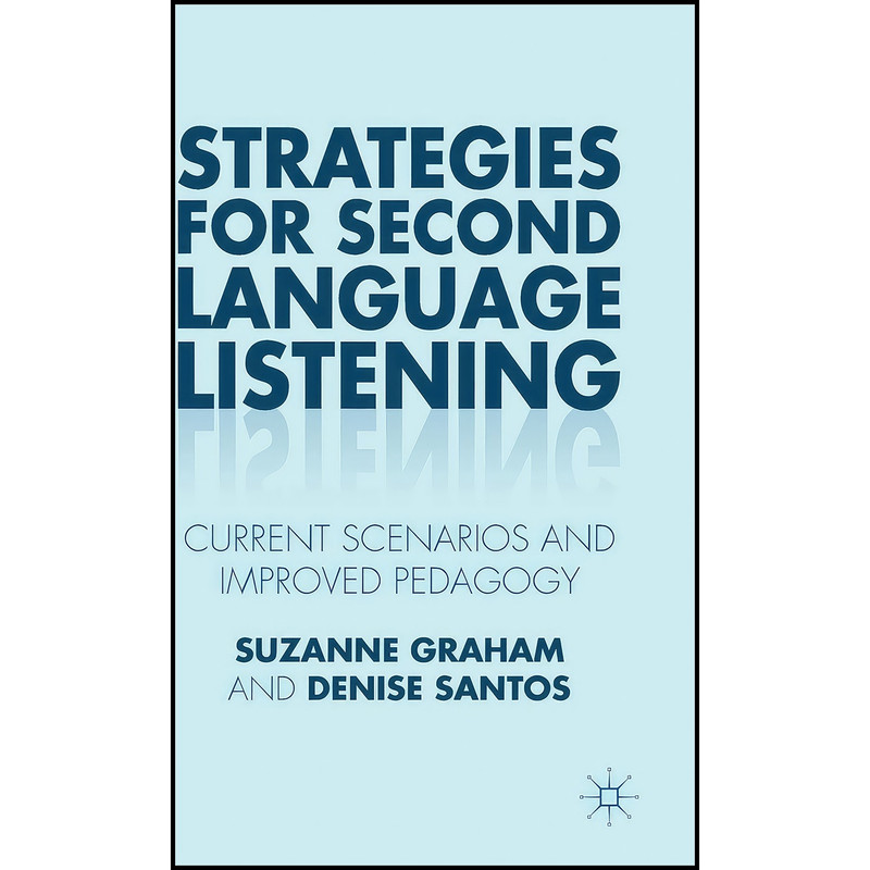 کتاب Strategies for Second Language Listening اثر Suzanne Graham and Denise Santos انتشارات Palgrave Macmillan کتاب Strategies for Second Language Listening اثر Suzanne Graham and Denise Santos انتشارات Palgrave Macmillan
