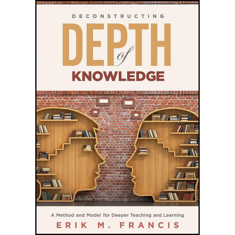 کتاب Deconstructing Depth of Knowledge اثر Erik M. Francis انتشارات Solution Tree Press کتاب Deconstructing Depth of Knowledge اثر Erik M. Francis انتشارات Solution Tree Press