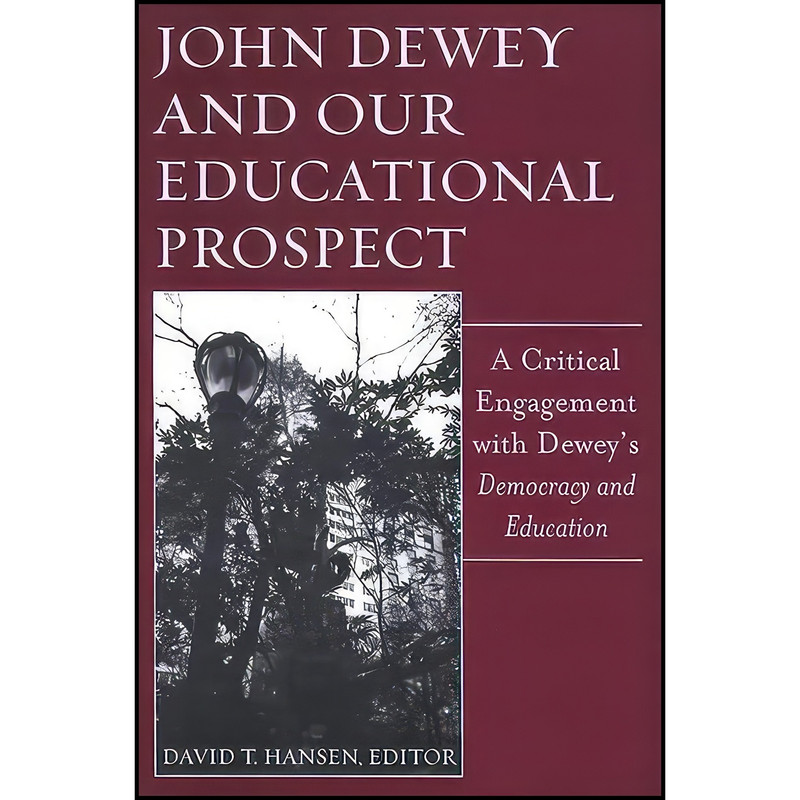 کتاب John Dewey and Our Educational Prospect اثر David T. Hansen انتشارات SUNY Press کتاب John Dewey and Our Educational Prospect اثر David T. Hansen انتشارات SUNY Press