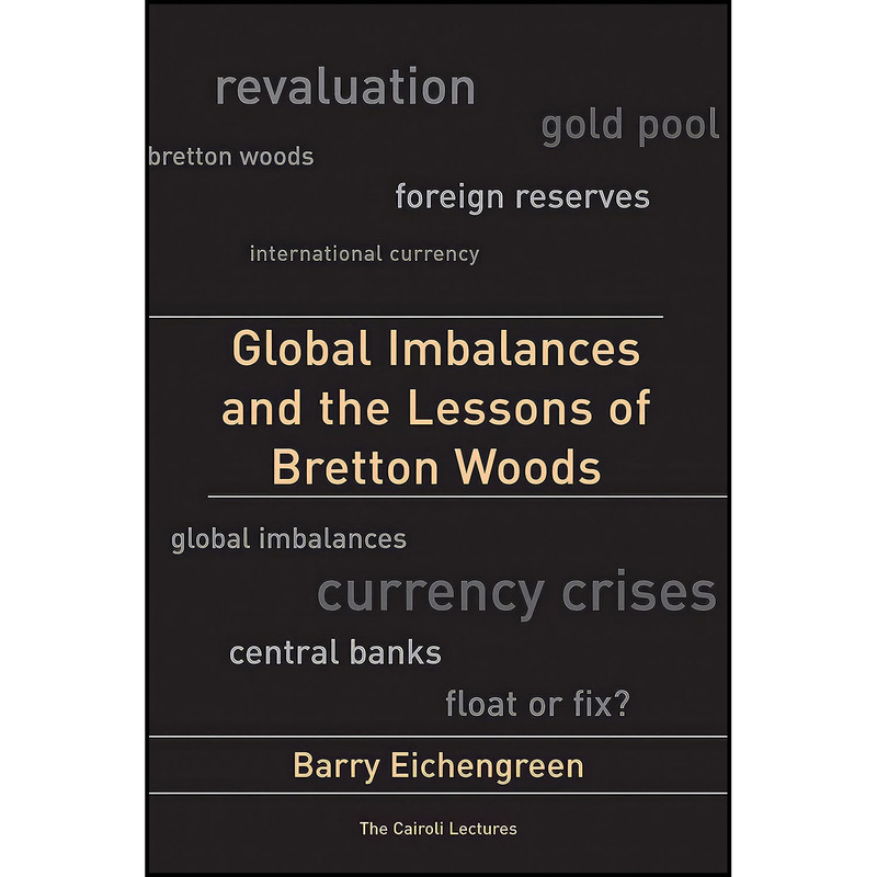 کتاب Global Imbalances and the Lessons of Bretton Woods اثر Barry J. Eichengreen انتشارات MIT Press کتاب Global Imbalances and the Lessons of Bretton Woods اثر Barry J. Eichengreen انتشارات MIT Press
