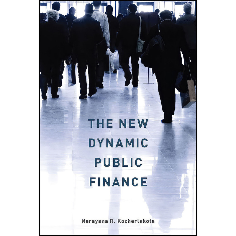 کتاب The New Dynamic Public Finance اثر Narayana Rao Kocherlakota انتشارات Princeton University Press کتاب The New Dynamic Public Finance اثر Narayana Rao Kocherlakota انتشارات Princeton University Press