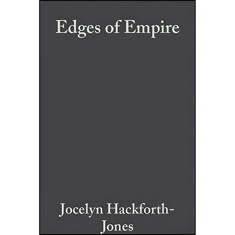 کتاب Edges of Empire اثر Jocelyn Hackforth-Jones انتشارات Wiley-Blackwell کتاب Edges of Empire اثر Jocelyn Hackforth-Jones انتشارات Wiley-Blackwell