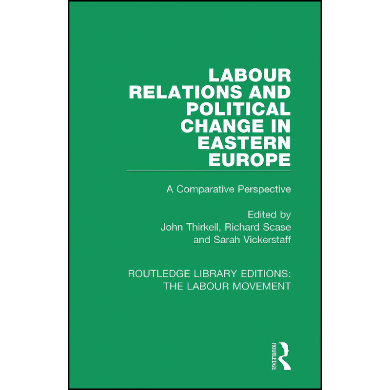 کتاب Labour Relations and Political Change in Eastern Europe Labour Relations and Political Change in Eastern Europe اثر جمعي از نويسندگان انتشارات Routledge کتاب Labour Relations and Political Change in Eastern Europe Labour Relations and Political Change in Eastern Europe اثر جمعي از نويسندگان انتشارات Routledge