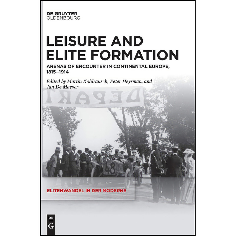کتاب Leisure and Elite Formation اثر Martin Kohlrausch انتشارات De Gruyter Oldenbourg کتاب Leisure and Elite Formation اثر Martin Kohlrausch انتشارات De Gruyter Oldenbourg