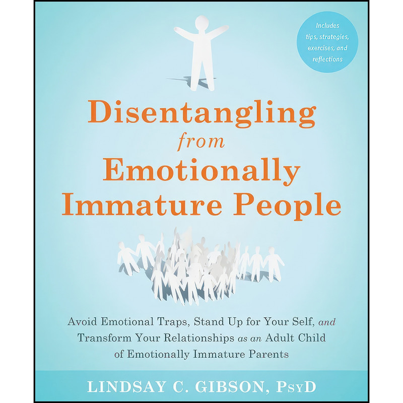 کتاب Disentangling from Emotionally Immature People اثر Lindsay C. Gibson انتشارات New Harbinger Publications کتاب Disentangling from Emotionally Immature People اثر Lindsay C. Gibson انتشارات New Harbinger Publications