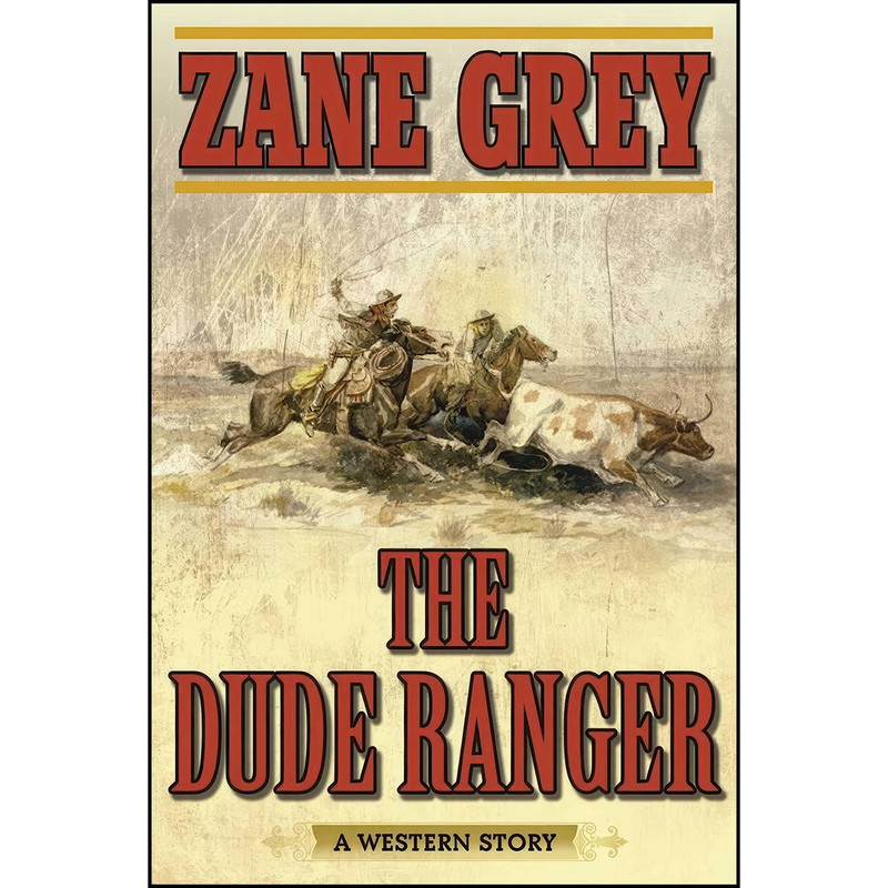 کتاب The Dude Ranger اثر Zane Grey انتشارات Skyhorse