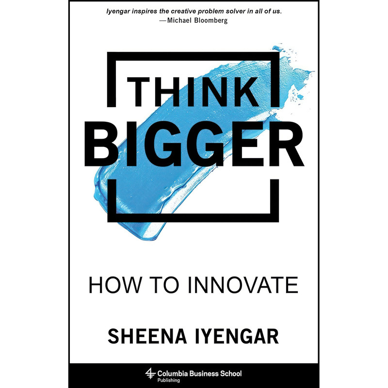 کتاب Think Bigger اثر Sheena Iyengar انتشارات Columbia Business School Publishing کتاب Think Bigger اثر Sheena Iyengar انتشارات Columbia Business School Publishing