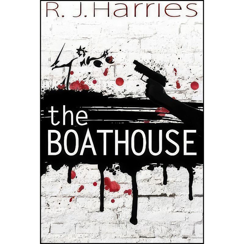 کتاب The Boathouse اثر R. J. Harries انتشارات Troubador Publishing Ltd کتاب The Boathouse اثر R. J. Harries انتشارات Troubador Publishing Ltd