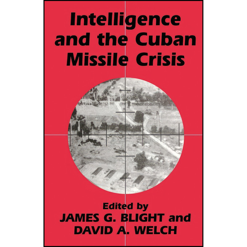 کتاب Intelligence and the Cuban Missile Crisis اثر James G. Blight and David A. Welch انتشارات تازه ها کتاب Intelligence and the Cuban Missile Crisis اثر James G. Blight and David A. Welch انتشارات تازه ها
