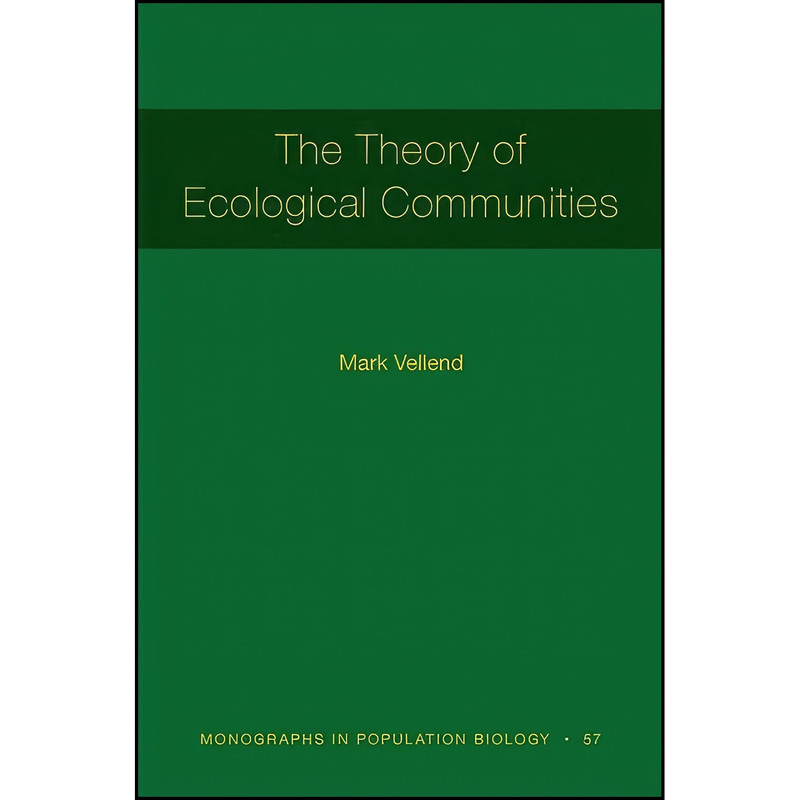 کتاب The Theory of Ecological Communities اثر Mark Vellend انتشارات Princeton University Press کتاب The Theory of Ecological Communities اثر Mark Vellend انتشارات Princeton University Press