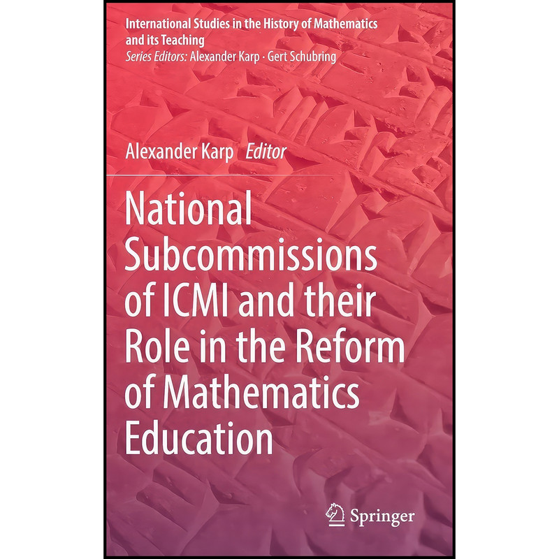 کتاب National Subcommissions of ICMI and their Role in the Reform of Mathematics Education اثر Alexander Karp انتشارات Springer کتاب National Subcommissions of ICMI and their Role in the Reform of Mathematics Education اثر Alexander Karp انتشارات Springer