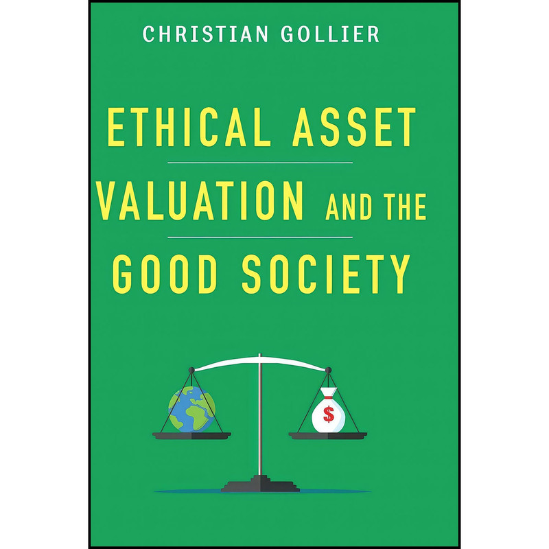 کتاب Ethical Asset Valuation and the Good Society اثر Christian Gollier انتشارات Columbia University Press کتاب Ethical Asset Valuation and the Good Society اثر Christian Gollier انتشارات Columbia University Press