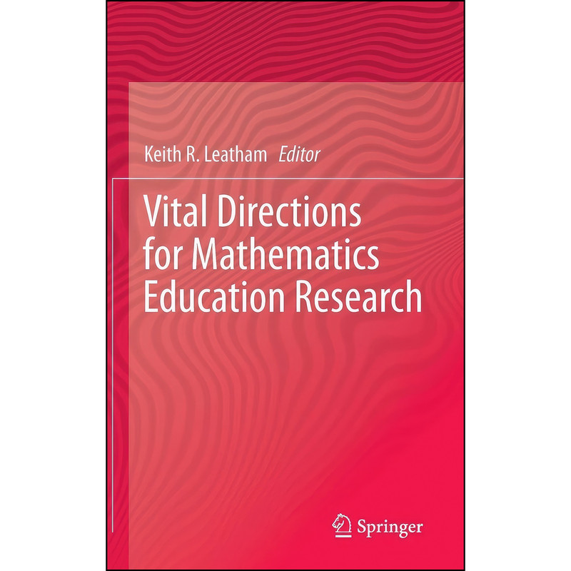کتاب Vital Directions for Mathematics Education Research اثر Keith R Leatham انتشارات Springer کتاب Vital Directions for Mathematics Education Research اثر Keith R Leatham انتشارات Springer