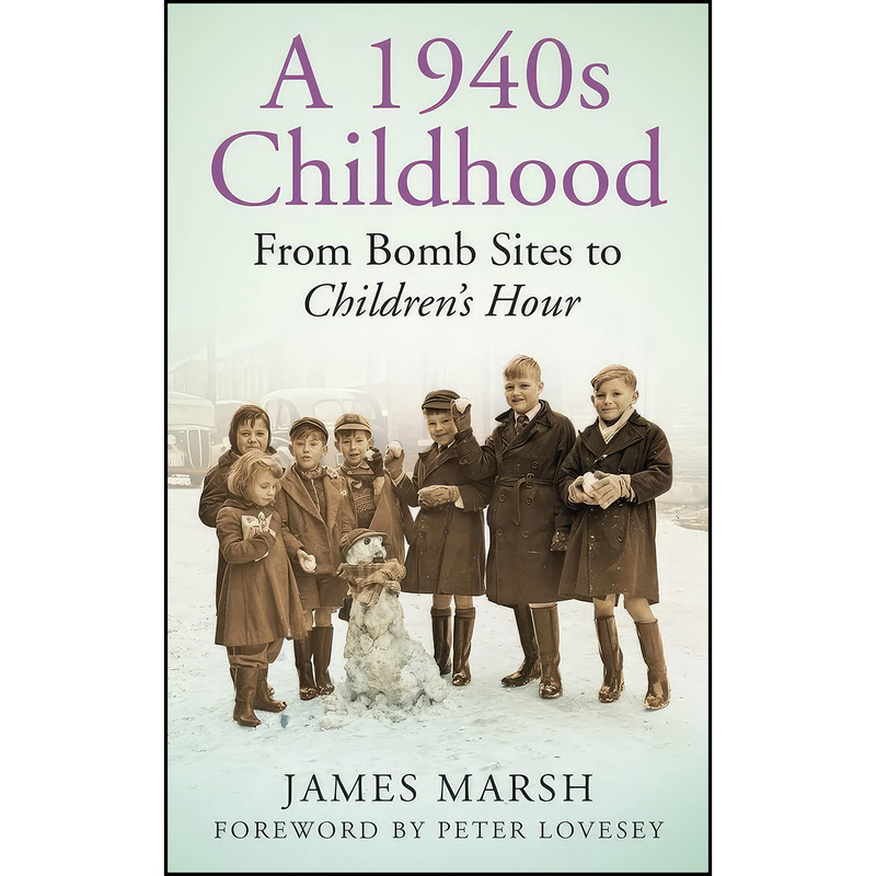 کتاب A 1940s Childhood اثر James Marsh and Peter Lovesey انتشارات تازه ها کتاب A 1940s Childhood اثر James Marsh and Peter Lovesey انتشارات تازه ها