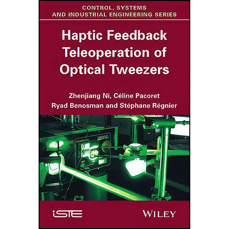کتاب Haptic Feedback Teleoperation of Optical Tweezers اثر جمعي از نويسندگان انتشارات Wiley-ISTE کتاب Haptic Feedback Teleoperation of Optical Tweezers اثر جمعي از نويسندگان انتشارات Wiley-ISTE
