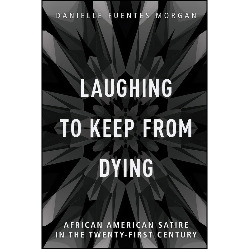 کتاب Laughing to Keep from Dying اثر Danielle Fuentes Morgan انتشارات University of Illinois Press کتاب Laughing to Keep from Dying اثر Danielle Fuentes Morgan انتشارات University of Illinois Press