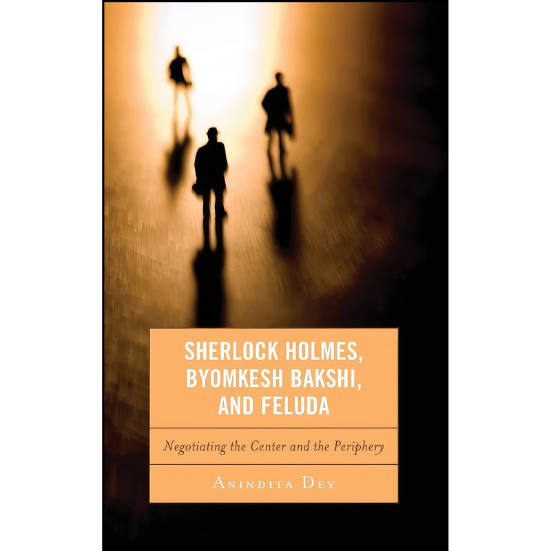 کتاب Sherlock Holmes, Byomkesh Bakshi, and Feluda اثر Anindita Dey انتشارات Lexington Books