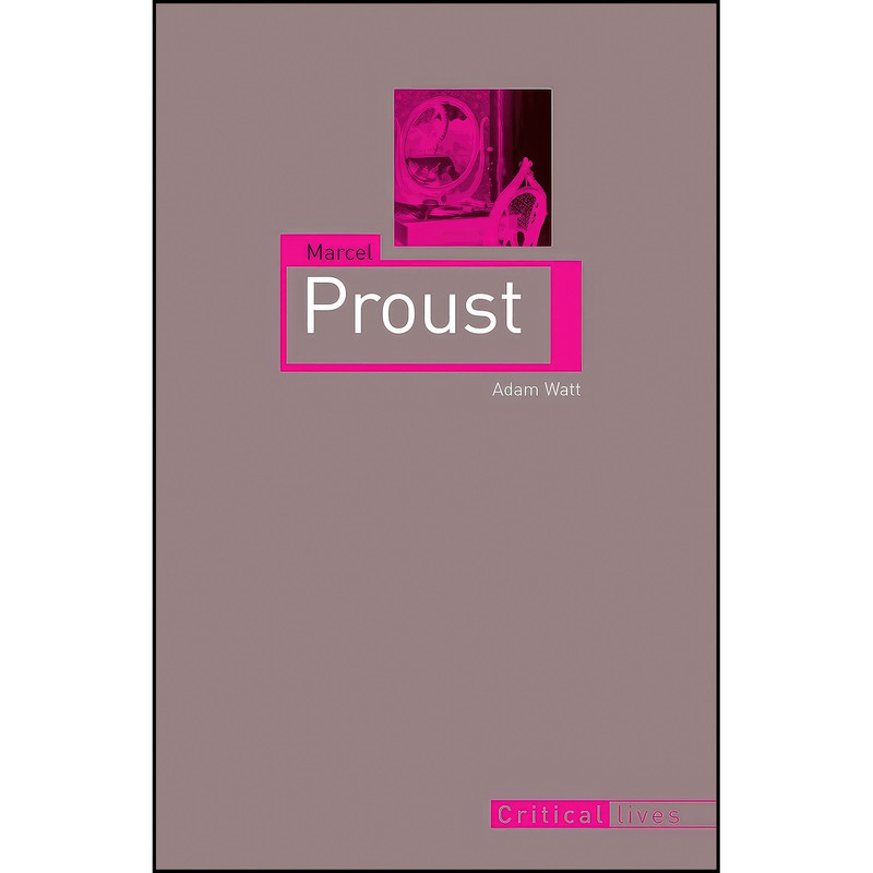 کتاب Marcel Proust اثر Adam Watt انتشارات Reaktion Books کتاب Marcel Proust اثر Adam Watt انتشارات Reaktion Books