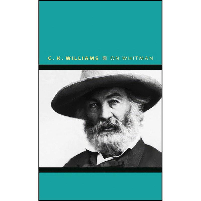 کتاب On Whitman اثر C. K. Williams انتشارات Princeton University Press کتاب On Whitman اثر C. K. Williams انتشارات Princeton University Press
