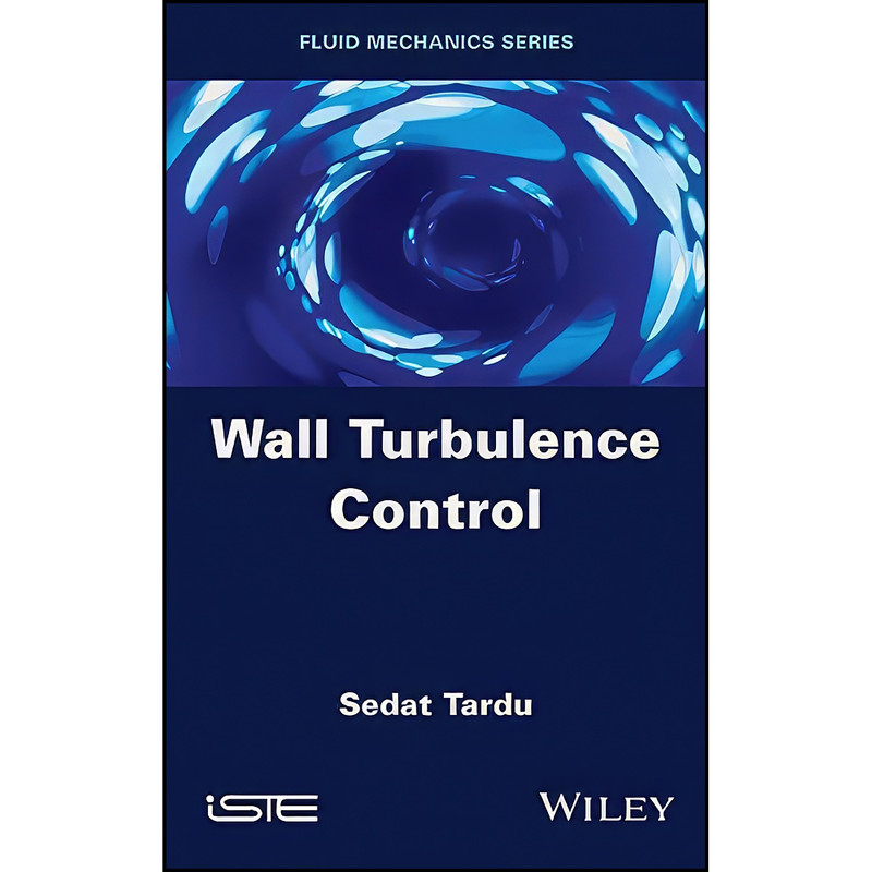 کتاب Wall Turbulence Control اثر Sedat Tardu انتشارات Wiley-ISTE کتاب Wall Turbulence Control اثر Sedat Tardu انتشارات Wiley-ISTE