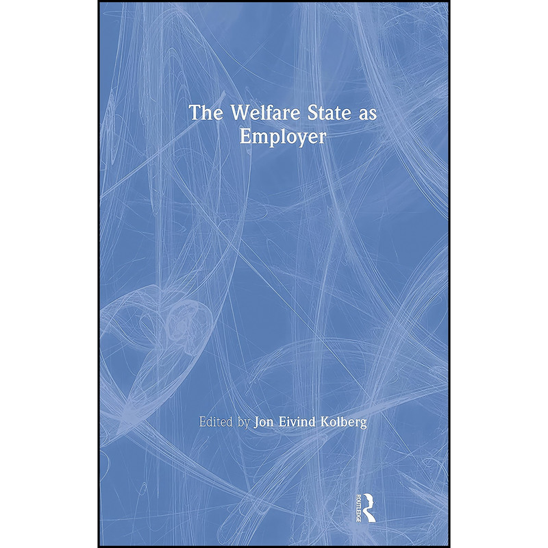 کتاب The Welfare State as Employer اثر Jon Eivind Kolberg انتشارات Routledge کتاب The Welfare State as Employer اثر Jon Eivind Kolberg انتشارات Routledge