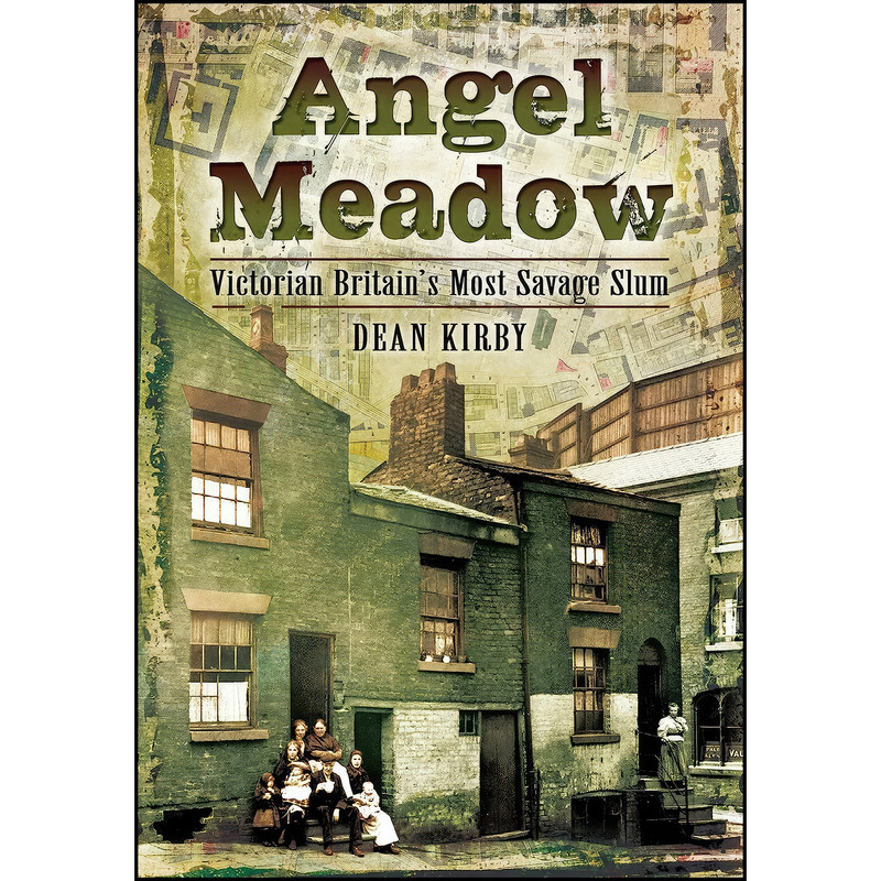 کتاب Angel Meadow اثر Dean Kirby انتشارات Pen and Sword History کتاب Angel Meadow اثر Dean Kirby انتشارات Pen and Sword History