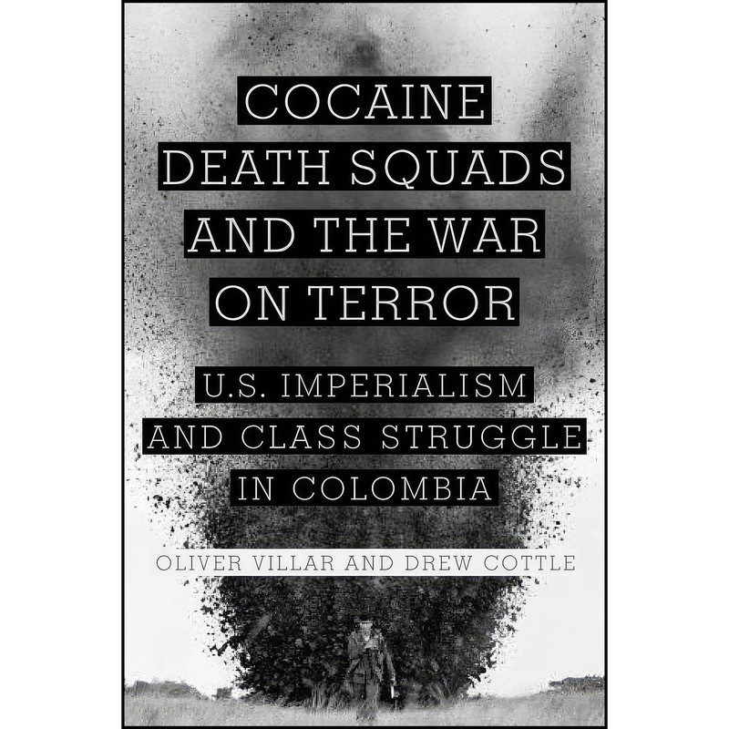 کتاب Cocaine, Death Squads, and the War on Terror اثر Oliver Villar and Drew Cottle انتشارات Monthly Review Press کتاب Cocaine, Death Squads, and the War on Terror اثر Oliver Villar and Drew Cottle انتشارات Monthly Review Press
