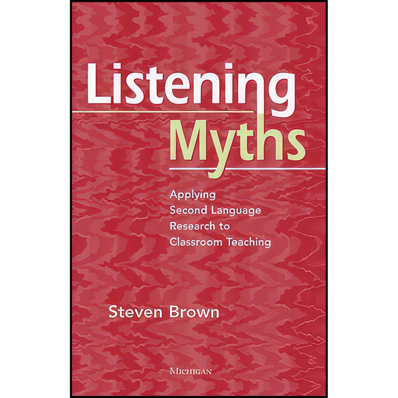کتاب Listening Myths اثر Steven Brown انتشارات University of Michigan Press ELT کتاب Listening Myths اثر Steven Brown انتشارات University of Michigan Press ELT