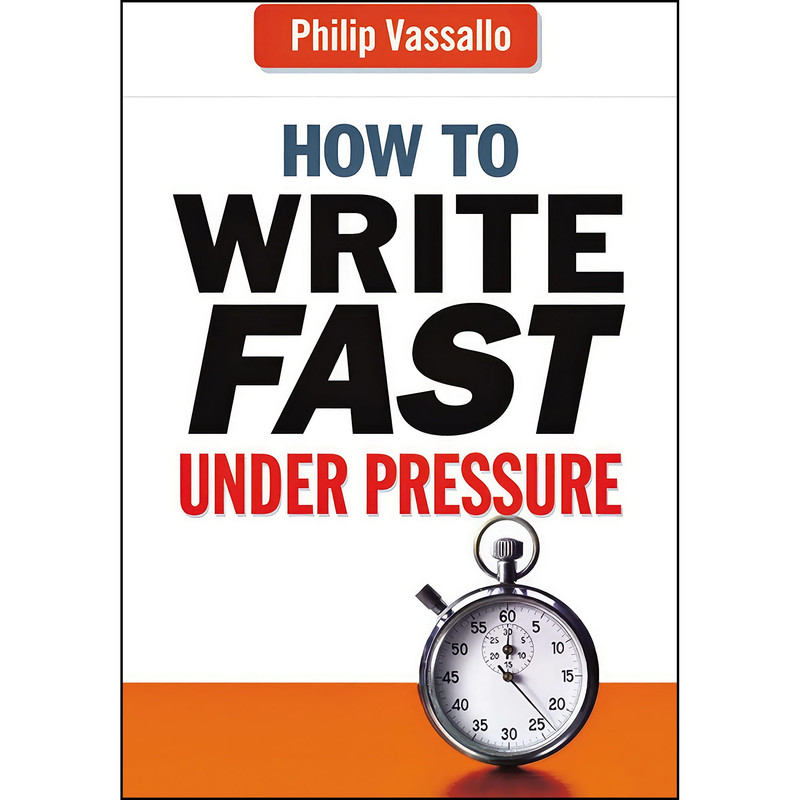 کتاب How to Write Fast Under Pressure اثر Philip Vassallo انتشارات AMACOM کتاب How to Write Fast Under Pressure اثر Philip Vassallo انتشارات AMACOM