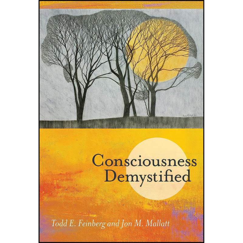 کتاب Consciousness Demystified اثر Todd E. Feinberg and Jon M. Mallatt انتشارات The MIT Press کتاب Consciousness Demystified اثر Todd E. Feinberg and Jon M. Mallatt انتشارات The MIT Press