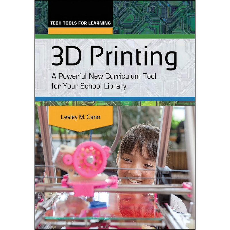 کتاب 3D Printing اثر Lesley M. Cano انتشارات Libraries Unlimited کتاب 3D Printing اثر Lesley M. Cano انتشارات Libraries Unlimited