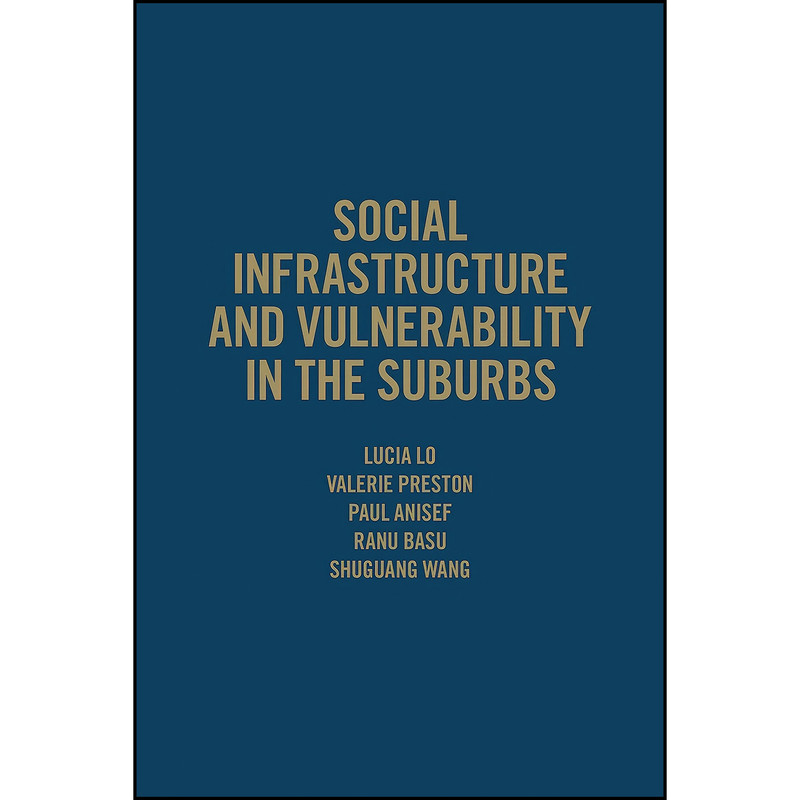 کتاب Social Infrastructure and Vulnerability in the Suburbs اثر جمعي از نويسندگان انتشارات University of Toronto Press کتاب Social Infrastructure and Vulnerability in the Suburbs اثر جمعي از نويسندگان انتشارات University of Toronto Press