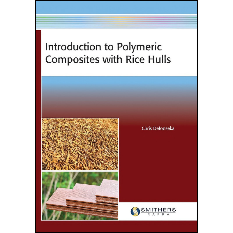 کتاب Introduction to Polymeric Composites with Rice Hulls اثر Chris Defonseka انتشارات Smithers Rapra Technology کتاب Introduction to Polymeric Composites with Rice Hulls اثر Chris Defonseka انتشارات Smithers Rapra Technology