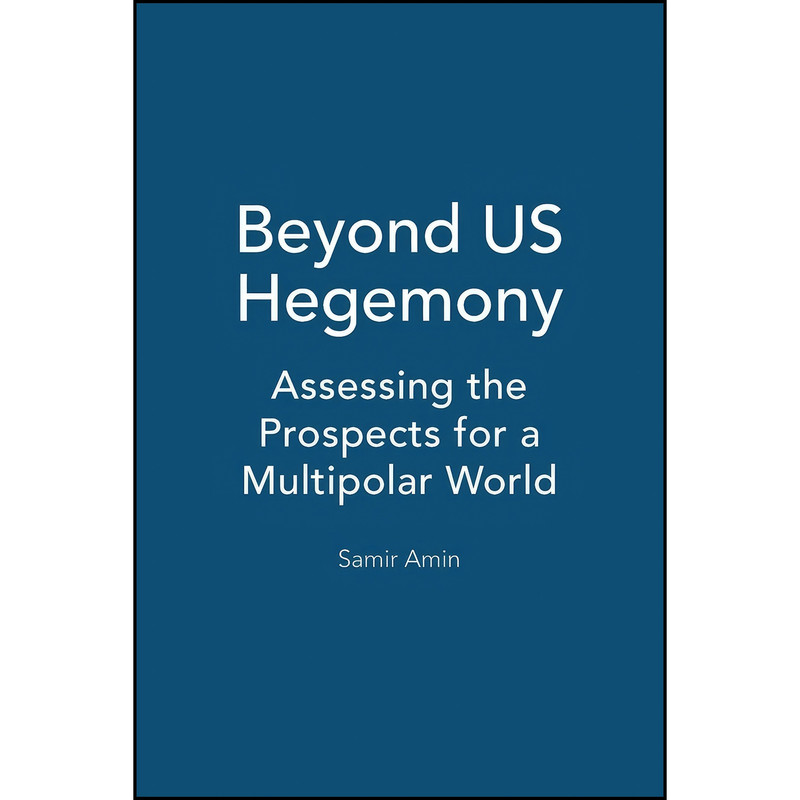 کتاب Beyond US Hegemony اثر Samir Amin انتشارات Zed Books کتاب Beyond US Hegemony اثر Samir Amin انتشارات Zed Books