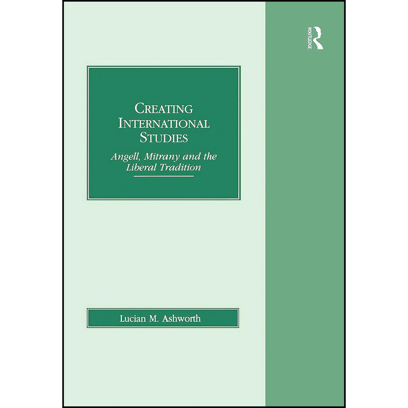کتاب Creating International Studies اثر Lucian M. Ashworth انتشارات Routledge کتاب Creating International Studies اثر Lucian M. Ashworth انتشارات Routledge