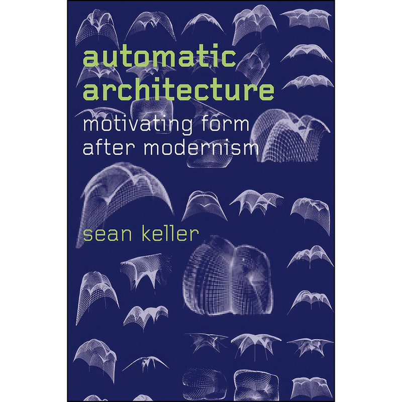 کتاب Automatic Architecture اثر Sean Keller انتشارات University of Chicago Press کتاب Automatic Architecture اثر Sean Keller انتشارات University of Chicago Press