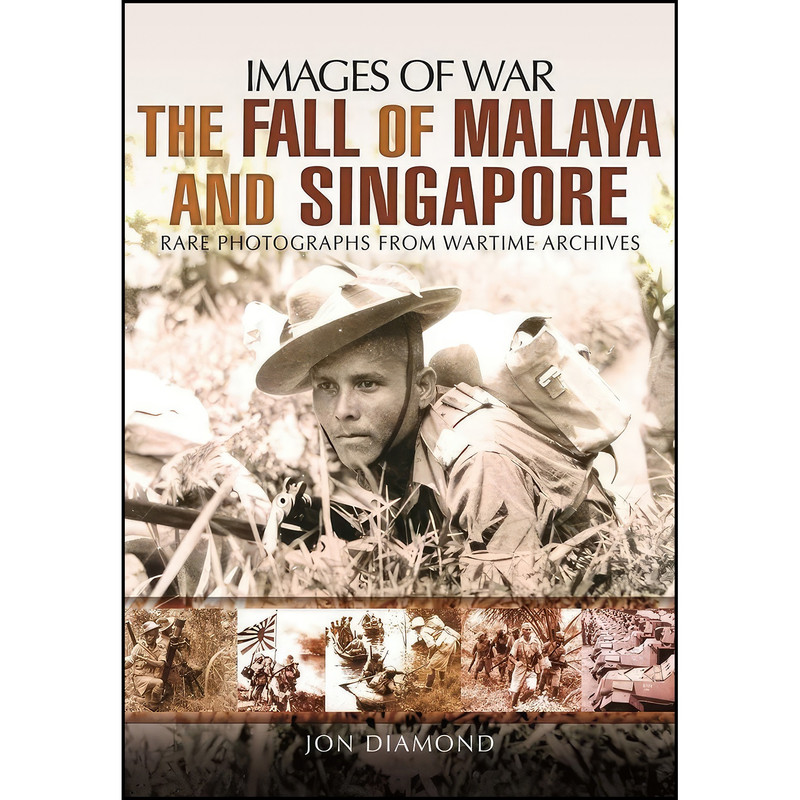کتاب The Fall of Malaya and Singapore اثر Jon Diamond انتشارات Pen and Sword Military کتاب The Fall of Malaya and Singapore اثر Jon Diamond انتشارات Pen and Sword Military