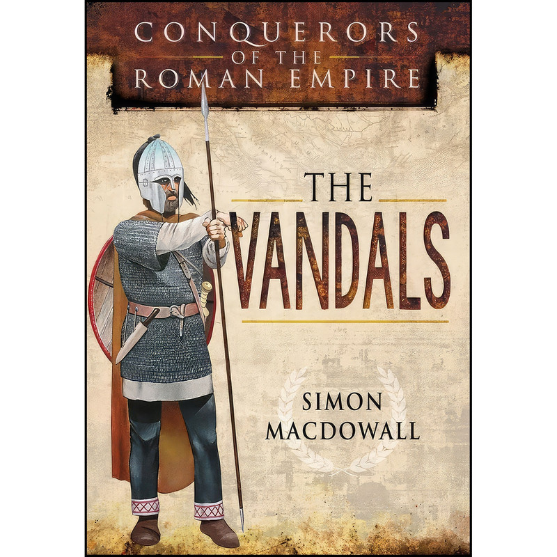 کتاب Conquerors of the Roman Empire اثر Simon MacDowall انتشارات Pen and Sword Military کتاب Conquerors of the Roman Empire اثر Simon MacDowall انتشارات Pen and Sword Military